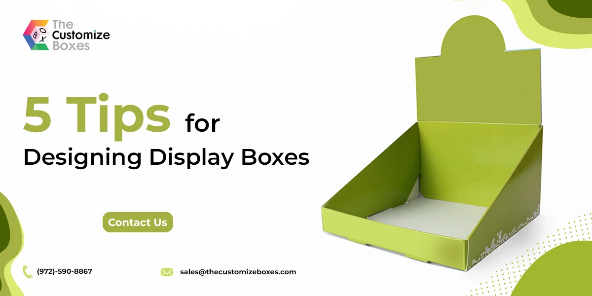 5 Proven Tips for Designing Effective Display Boxes